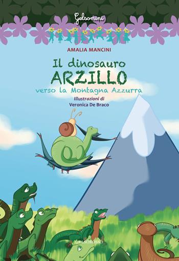 Il dinosauro Arzillo verso la Montagna Azzurra - Amalia Mancini - Libro Gelsorosso 2025, Gelsomini | Libraccio.it