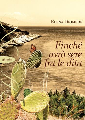 Finché avrò sere fra le dita - Elena Diomede - Libro Gelsorosso 2025, Ginestre | Libraccio.it