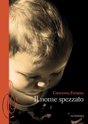 Il nome spezzato - Giovanna Fanizza - Libro Gelsorosso 2025 | Libraccio.it