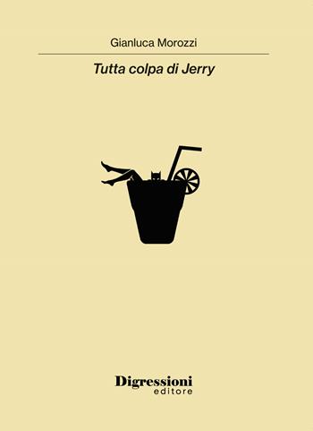 Tutta colpa di Jerry - Gianluca Morozzi - Libro Digressioni Editore 2024 | Libraccio.it