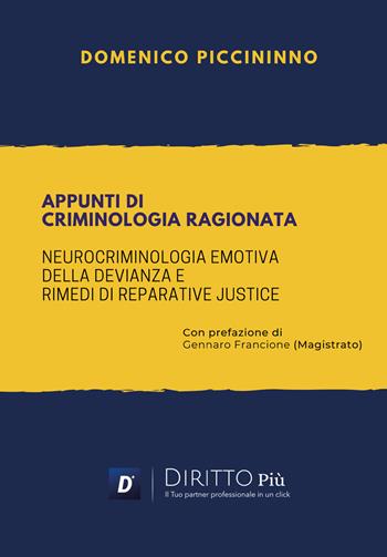 Appunti di criminologia ragionata. Neurocriminologia emotiva della devianza e rimedi di reparative justice - Domenico Piccininno - Libro Diritto Più 2021 | Libraccio.it