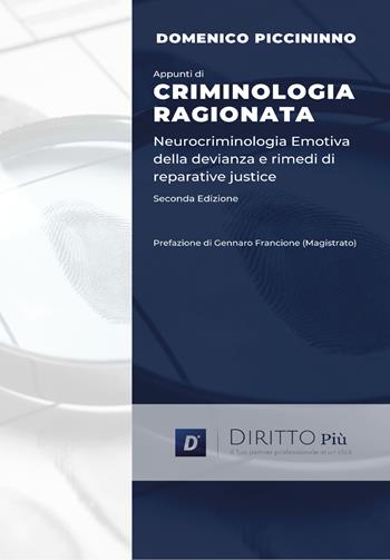Appunti di criminologia ragionata. Neurocriminologia emotiva della devianza e rimedi di reparative justice - Domenico Piccininno - Libro Diritto Più 2022 | Libraccio.it