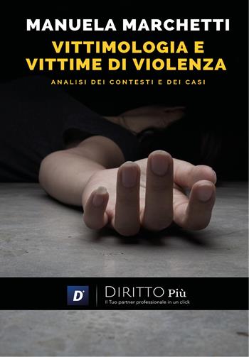 Vittimologia e vittime di violenza, analisi dei contesti e dei casi - Manuela Marchetti - Libro Diritto Più 2022 | Libraccio.it