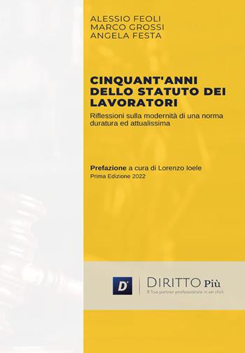 Cinquant'anni dello statuto dei lavoratori. Riflessioni sulla modernità di una norma duratura ed attualissima - Alessio Feoli, Marco Grossi, Angela Festa - Libro Diritto Più 2022 | Libraccio.it