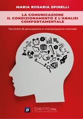 La comunicazione, il condizionamento e l'analisi comportamentale: Tecniche di persuasione e manipolazione mentale