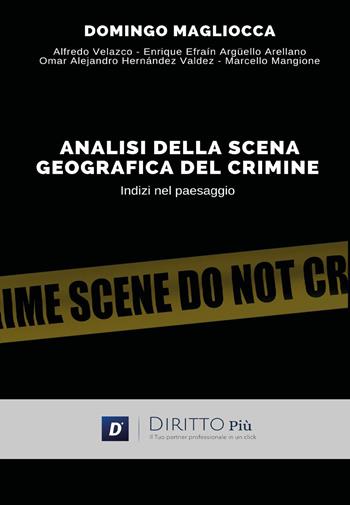 Analisi della scena geografica del crimine, indizi nel paesaggio - Domingo Magliocca - Libro Diritto Più 2022 | Libraccio.it