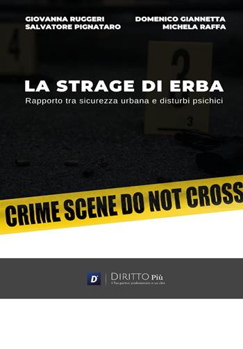 La strage di Erba: rapporto tra sicurezza urbana e disturbi psichici - Salvatore Pignataro, Giovanni Ruggeri, Domenico Giannetta - Libro Diritto Più 2022 | Libraccio.it