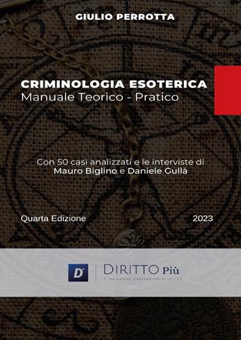 Criminologia esoterica. Manuale teorico-pratico - Giulio Perrotta - Libro Diritto Più 2023 | Libraccio.it