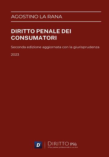 Diritto penale dei consumatori - Agostino La Rana - Libro Diritto Più 2023 | Libraccio.it