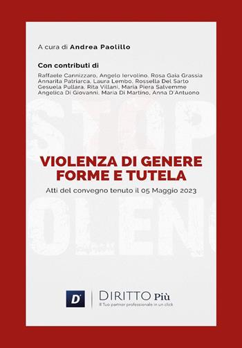 Violenza di genere: forme e tutela. Atti del convegno (Castellammare di Stabia, 5 maggio 2023) - Andrea Paolillo - Libro Diritto Più 2023 | Libraccio.it