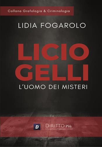 Licio Gelli: l'uomo dei misteri - Lidia Fogarolo - Libro Diritto Più 2023 | Libraccio.it