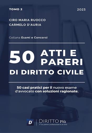 50 atti e pareri di diritto civile. Vol. 2 - Ciro Maria Ruocco, Carmelo D'Auria - Libro Diritto Più 2023 | Libraccio.it