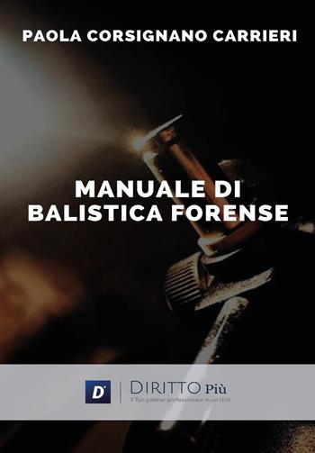 Manuale di balistica forense - Paola Corsignano Carrieri - Libro Diritto Più 2023 | Libraccio.it