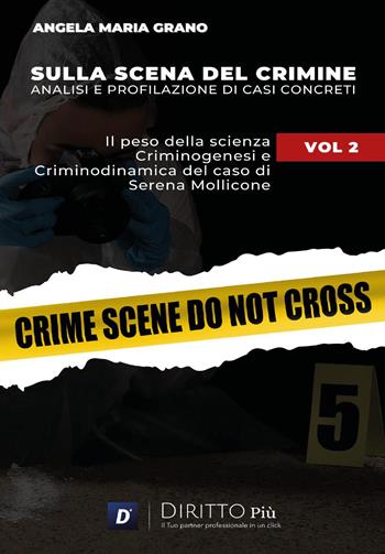 Sulla scena del crimine. Analisi e profilazione di casi concreti. Vol. 2: Il peso della scienza. Criminogenesi e criminodinamica del caso di Serena Mollicone - Angela Maria Grano - Libro Diritto Più 2024 | Libraccio.it