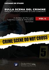Sulla scena del crimine. Analisi e profilazione di casi concreti. Vol. 4: Il delitto di Perugia. L'ultima notte di Meredith Kercher