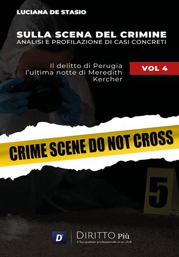 Sulla scena del crimine. Analisi e profilazione di casi concreti. Vol. 4: Il delitto di Perugia. L'ultima notte di Meredith Kercher - Luciana De Stasio - Libro Diritto Più 2024 | Libraccio.it