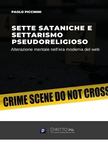 Sette sataniche e settarismo pseudoreligioso: alterazione mentale - Paolo Piccinini - Libro Diritto Più 2024 | Libraccio.it