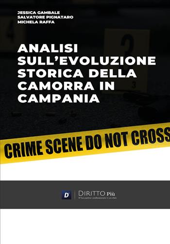 Analisi sull'evoluzione storica della camorra in Campania - Jessica Gambale, Salvatore Pignataro, Michela Raffa - Libro Diritto Più 2024 | Libraccio.it