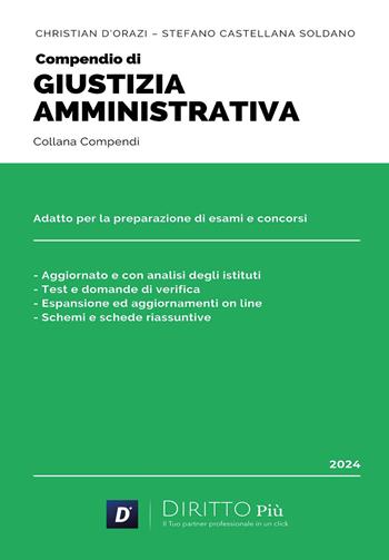 Compendio di giustizia amministrativa - Christian D'Orazi, Stefano Castellana Soldano - Libro Diritto Più 2024 | Libraccio.it