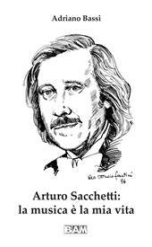 Arturo Sacchetti: la musica è la mia vita. Con CD-ROM