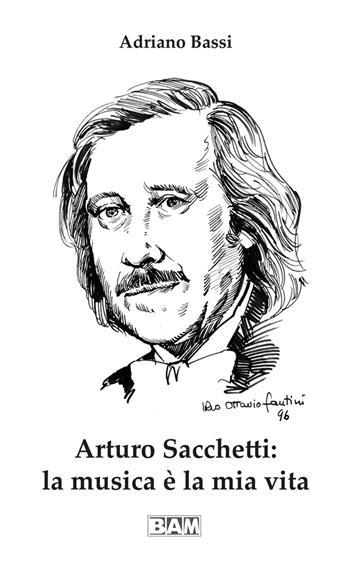 Arturo Sacchetti: la musica è la mia vita. Con CD-ROM - Adriano Bassi - Libro Bam Music Italia 2019 | Libraccio.it