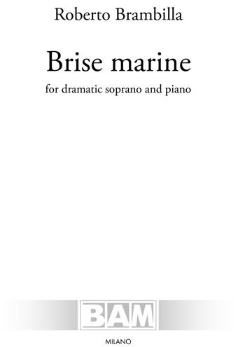 Brise marine. For dramatic soprano and piano. Spartito - Roberto Brambilla - Libro Bam Music Italia 2022 | Libraccio.it