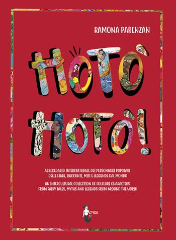 Hotò hotò! Abbecedario interculturale dei personaggi popolari delle fiabe, racconti, miti e leggende del mondo. Ediz. italiana e inglese - Ramona Parenzan - Libro Watta 2021 | Libraccio.it