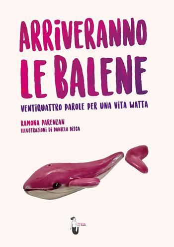 Arriveranno le balene. Ventiquattro parole per una vita watta - Ramona Parenzan - Libro Watta 2021 | Libraccio.it