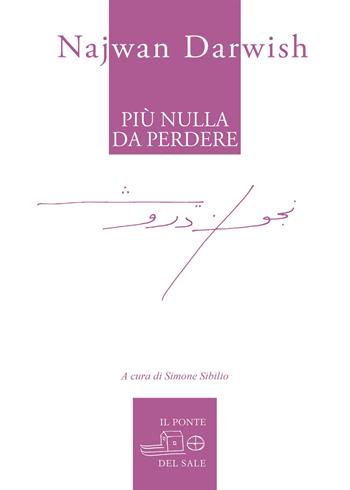 Più nulla da perdere - Najwan Darwish - Libro Il Ponte del Sale 2021, Il labirinto del mondo | Libraccio.it