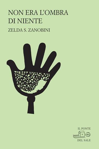 Non era l'ombra di niente - Zelda S. Zanobini - Libro Il Ponte del Sale 2022, La Porta delle Lingue | Libraccio.it