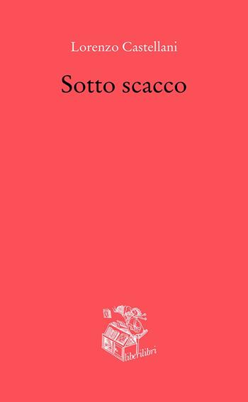 Sotto scacco - Lorenzo Castellani - Libro Liberilibri 2022, Oche del Campidoglio | Libraccio.it