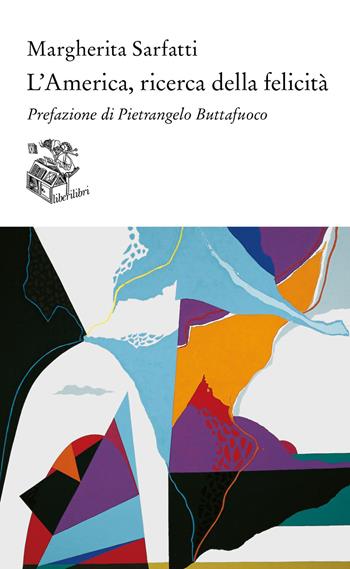 L'America, ricerca della felicità - Margherita Sarfatti - Libro Liberilibri 2023, Altrove | Libraccio.it