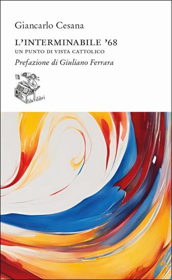 L'interminabile '68. Un punto di vista cattolico - Giancarlo Cesana - Libro Liberilibri 2025, Altrove | Libraccio.it
