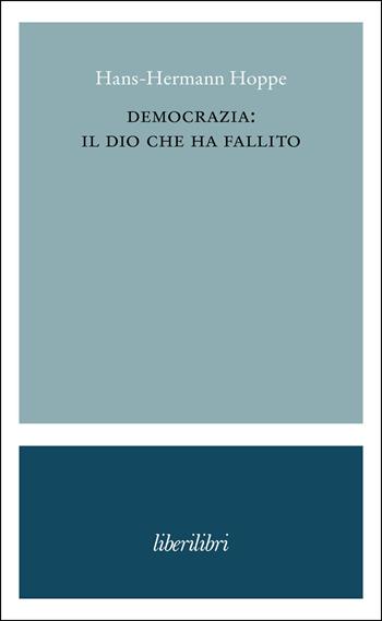 Democrazia: il dio che ha fallito - Hans-Hermann Hoppe - Libro Liberilibri 2024, Oche del Campidoglio | Libraccio.it