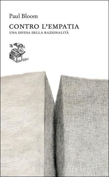 Contro l'empatia. Una difesa della razionalità - Paul Bloom - Libro Liberilibri 2023, Altrove | Libraccio.it