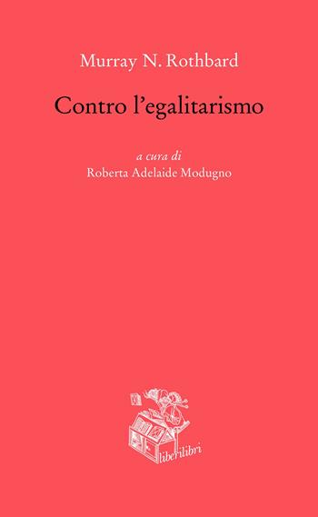 Contro l'egalitarismo - Murray N. Rothbard - Libro Liberilibri 2023, Oche del Campidoglio | Libraccio.it