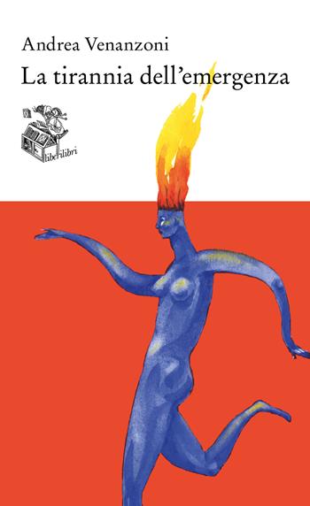 La tirannia dell'emergenza - Andrea Venanzoni - Libro Liberilibri 2023, Altrove | Libraccio.it