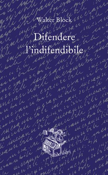 Difendere l'indifendibile - Walter Block - Libro Liberilibri 2023, Oche del Campidoglio | Libraccio.it