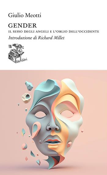 Gender. Il sesso degli angeli e l'oblio dell'occidente - Giulio Meotti - Libro Liberilibri 2023, Altrove | Libraccio.it