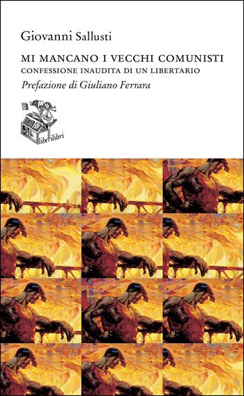 Mi mancano i vecchi comunisti. Confessione inaudita di un libertario - Giovanni Sallusti - Libro Liberilibri 2024, Altrove | Libraccio.it