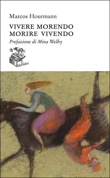 Vivere morendo. Morire vivendo - Marcos Hourmann - Libro Liberilibri 2024, Altrove | Libraccio.it