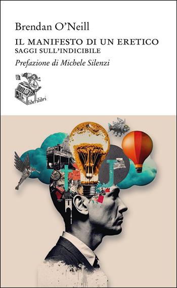 Il manifesto di un eretico. Saggi sull'indicibile - Brendan O'Neill - Libro Liberilibri 2024, Altrove | Libraccio.it