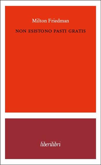Non esistono pasti gratis - Milton Friedman - Libro Liberilibri 2025, Oche del Campidoglio | Libraccio.it