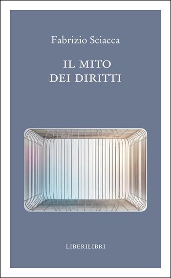 Il mito dei diritti - Fabrizio Sciacca - Libro Liberilibri 2025, Altrove | Libraccio.it