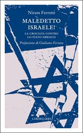 Maledetto Israele! La crociata contro lo Stato ebraico