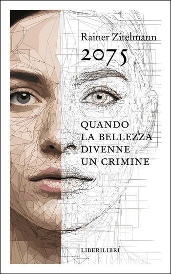 2075. Quando la bellezza divenne un crimine - Rainer Zitelmann - Libro Liberilibri 2026, Altrove | Libraccio.it