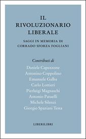 Il rivoluzionario liberale. Saggi in memoria di Corrado Sforza Fogliani