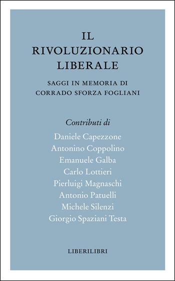 Il rivoluzionario liberale. Saggi in memoria di Corrado Sforza Fogliani - Daniele Capezzone, Antonino Coppolino, Emanuele Galba - Libro Liberilibri 2026, Altrove | Libraccio.it