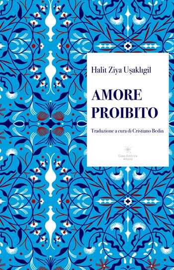 Amore proibito. Ediz. integrale - Halit Ziya Usakligil - Libro Casa Editrice Altano 2023 | Libraccio.it