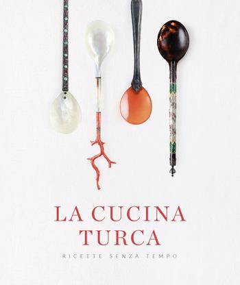 La cucina turca. Ricette senza tempo  - Libro Casa Editrice Altano 2022 | Libraccio.it